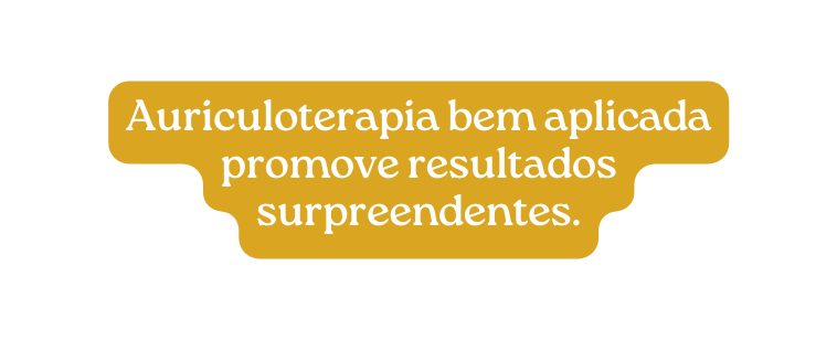 Auriculoterapia bem aplicada promove resultados surpreendentes